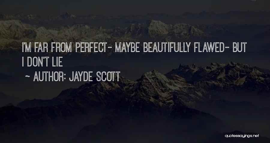 I'm Far Perfect Quotes By Jayde Scott
