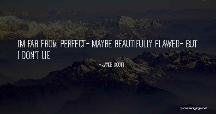 I'm Far Perfect Quotes By Jayde Scott I'm Far Perfect Quotes By Jayde Scott