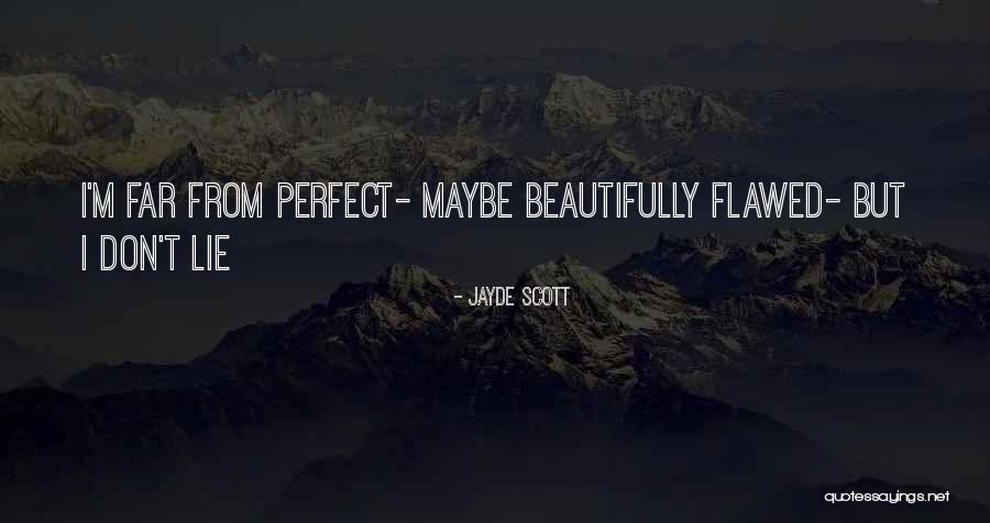 I'm Far Perfect Quotes By Jayde Scott