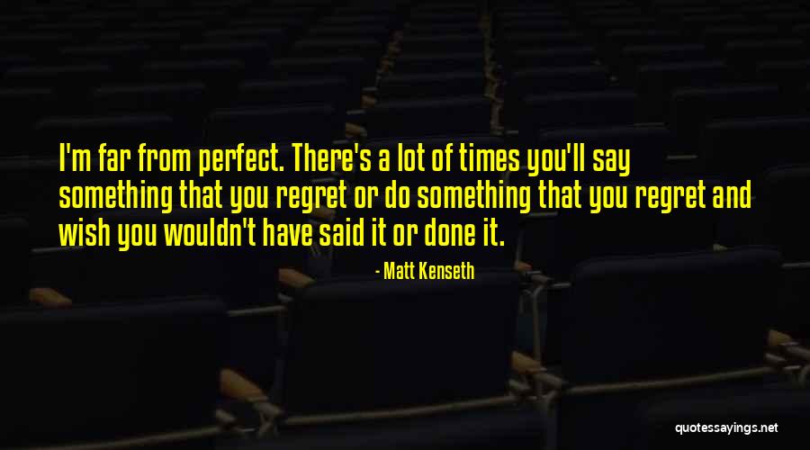 I'm Far Perfect Quotes By Matt Kenseth