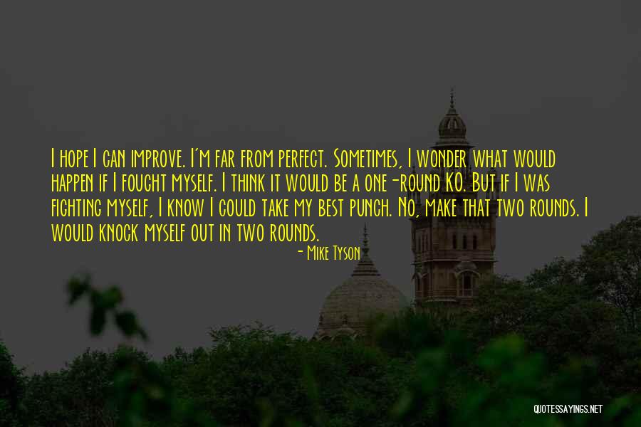 I'm Far Perfect Quotes By Mike Tyson I'm Far Perfect Quotes By Mike Tyson
