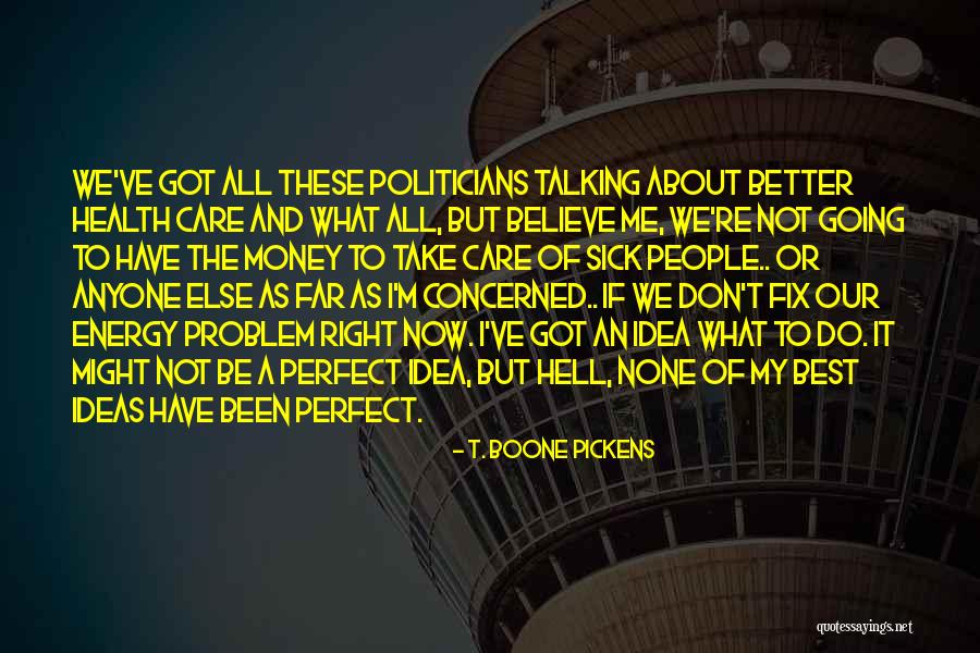 I'm Far Perfect Quotes By T. Boone Pickens I'm Far Perfect Quotes By T. Boone Pickens