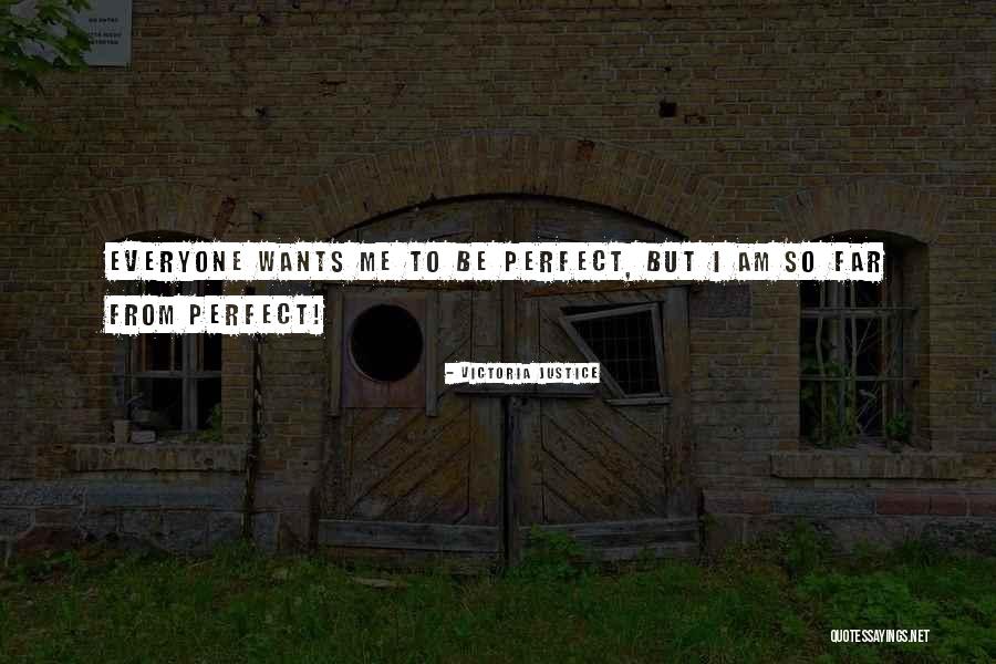 I'm Far Perfect Quotes By Victoria Justice I'm Far Perfect Quotes By Victoria Justice