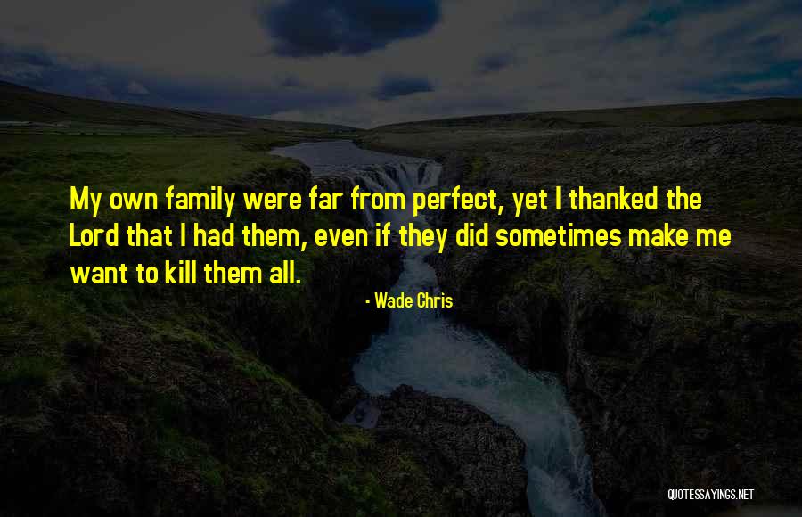 I'm Far Perfect Quotes By Wade Chris I'm Far Perfect Quotes By Wade Chris