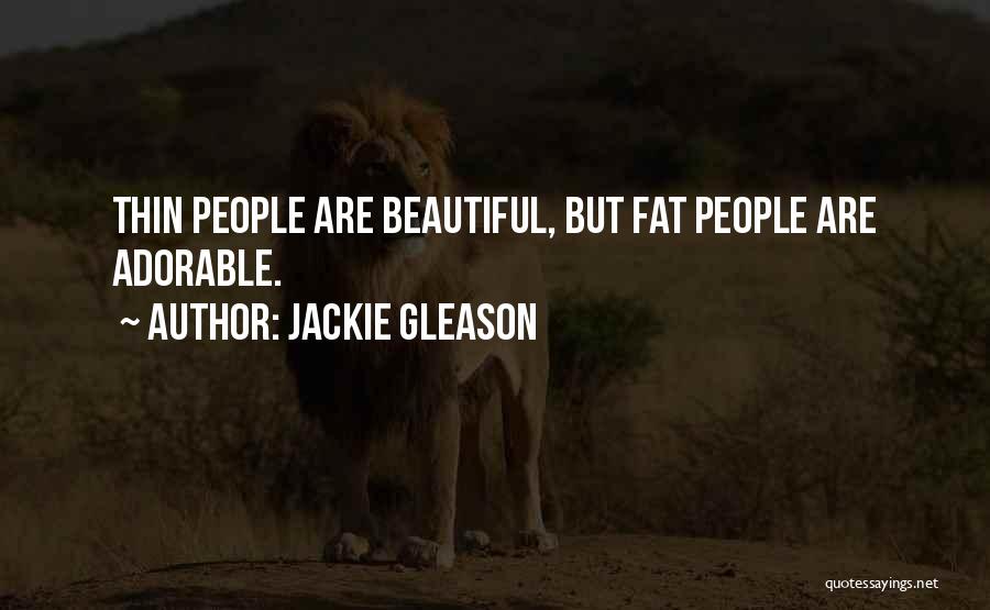 I'm Fat But I'm Beautiful Quotes By Jackie Gleason