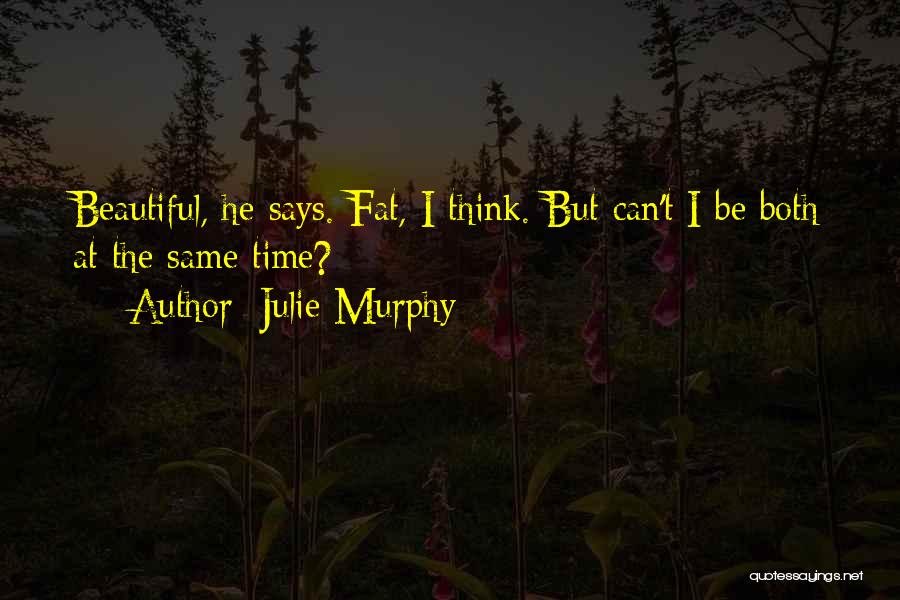 I'm Fat But I'm Beautiful Quotes By Julie Murphy