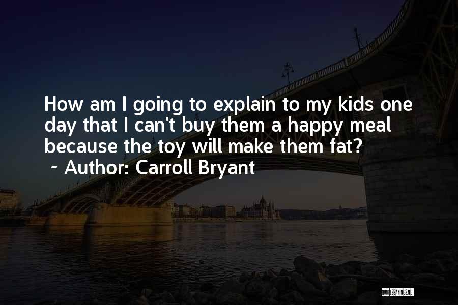 I'm Fat Funny Quotes By Carroll Bryant