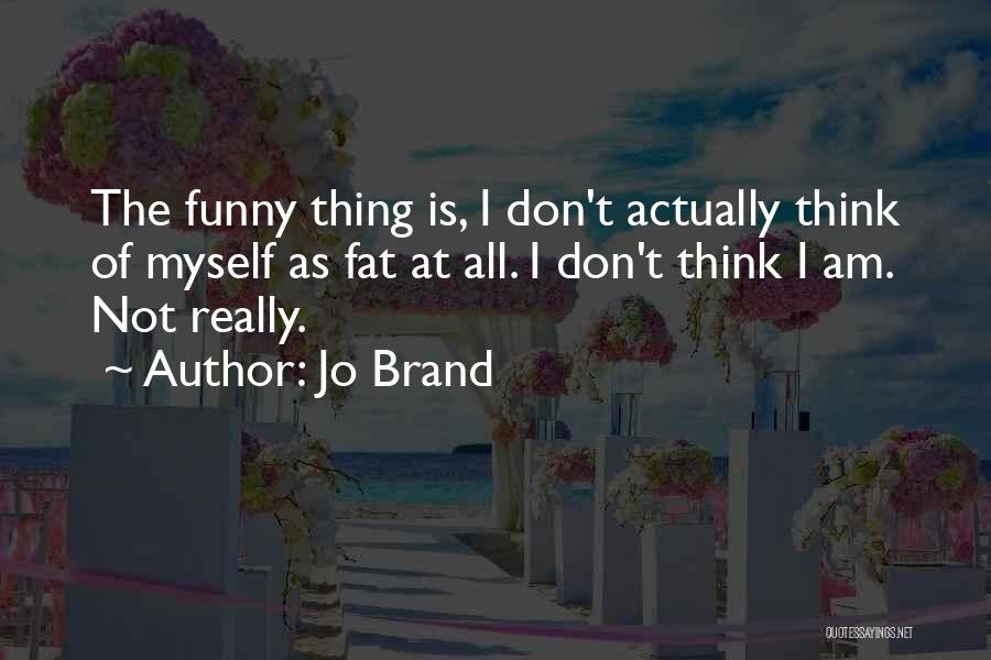 I'm Fat Funny Quotes By Jo Brand