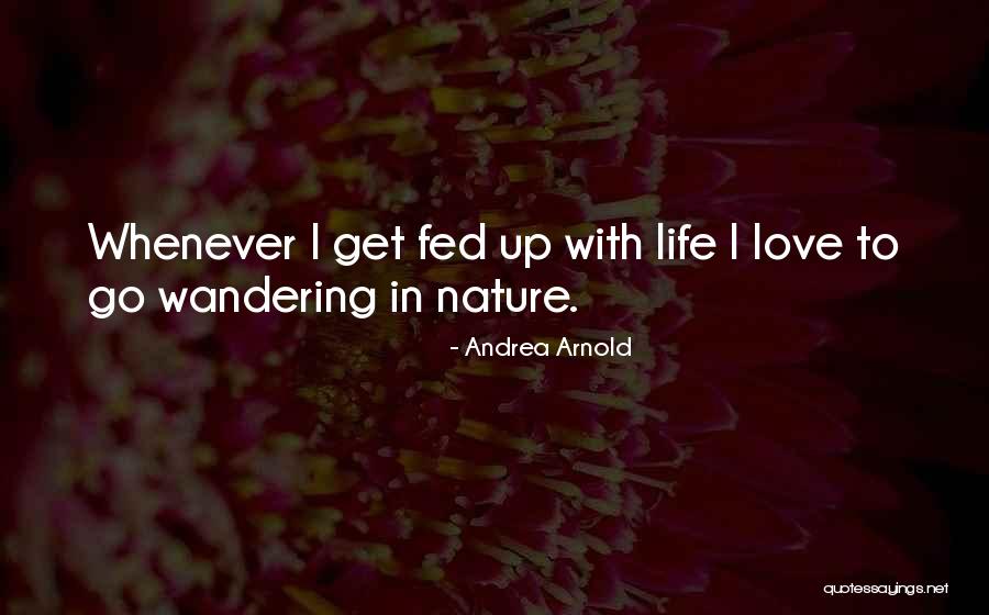 I'm Fed Up Of My Life Quotes By Andrea Arnold