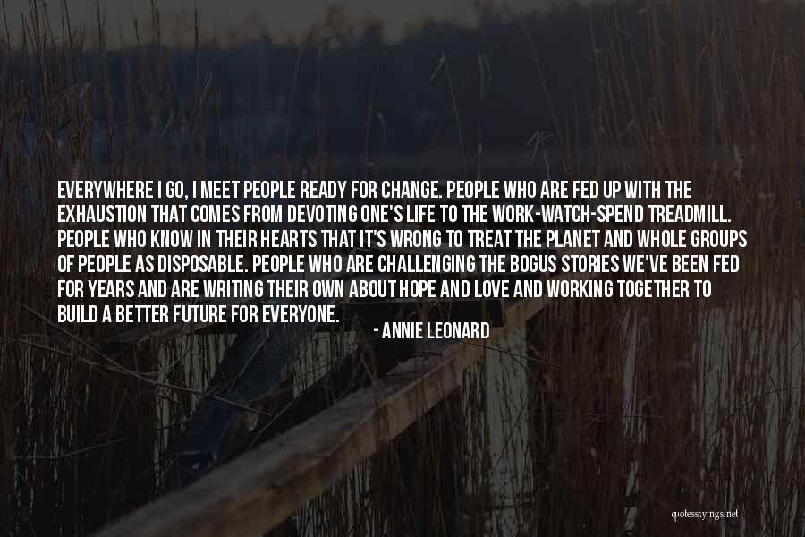 I'm Fed Up Of My Life Quotes By Annie Leonard