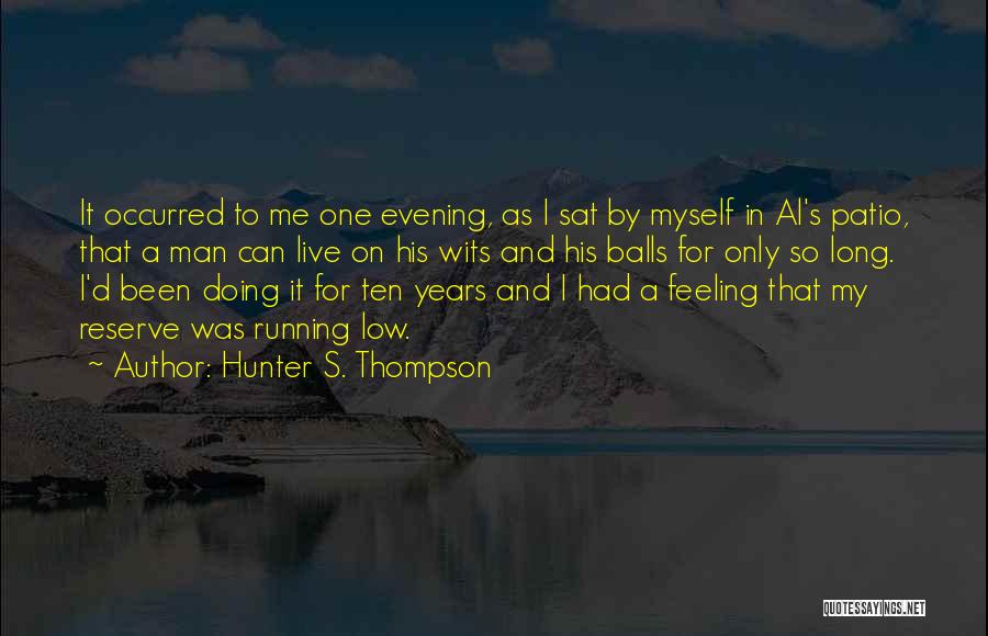 I'm Feeling Low Quotes By Hunter S. Thompson