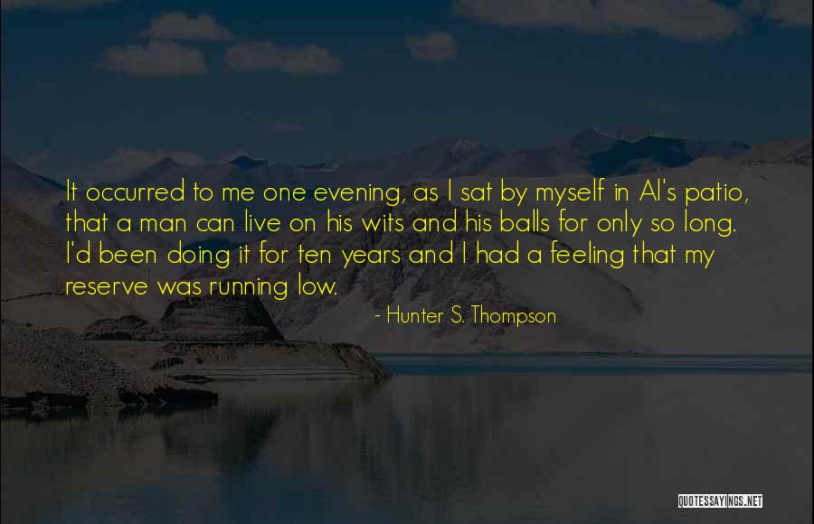 I'm Feeling Low Quotes By Hunter S. Thompson I'm Feeling Low Quotes By Hunter S. Thompson