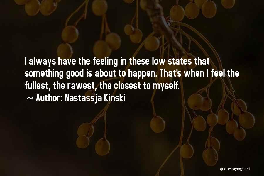 I'm Feeling Low Quotes By Nastassja Kinski
