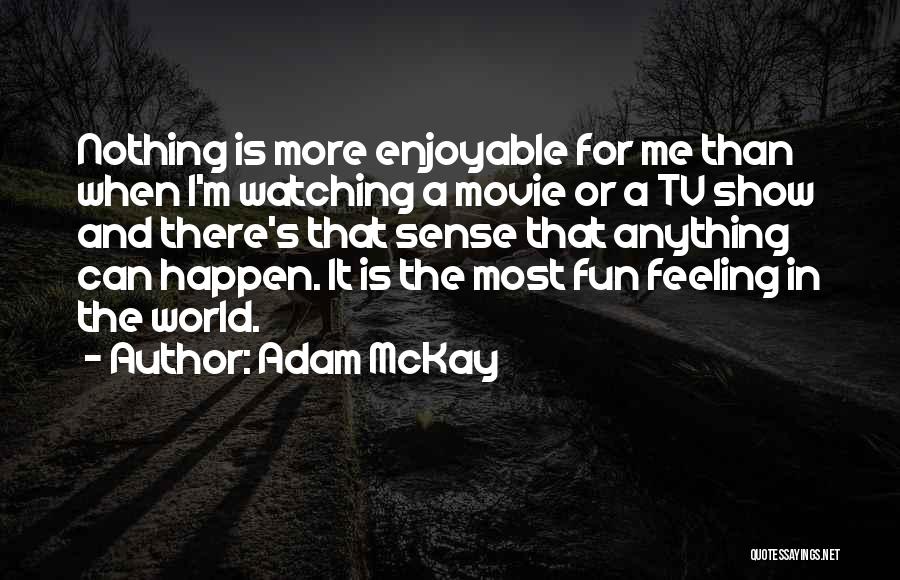 I'm Feeling Nothing Quotes By Adam McKay