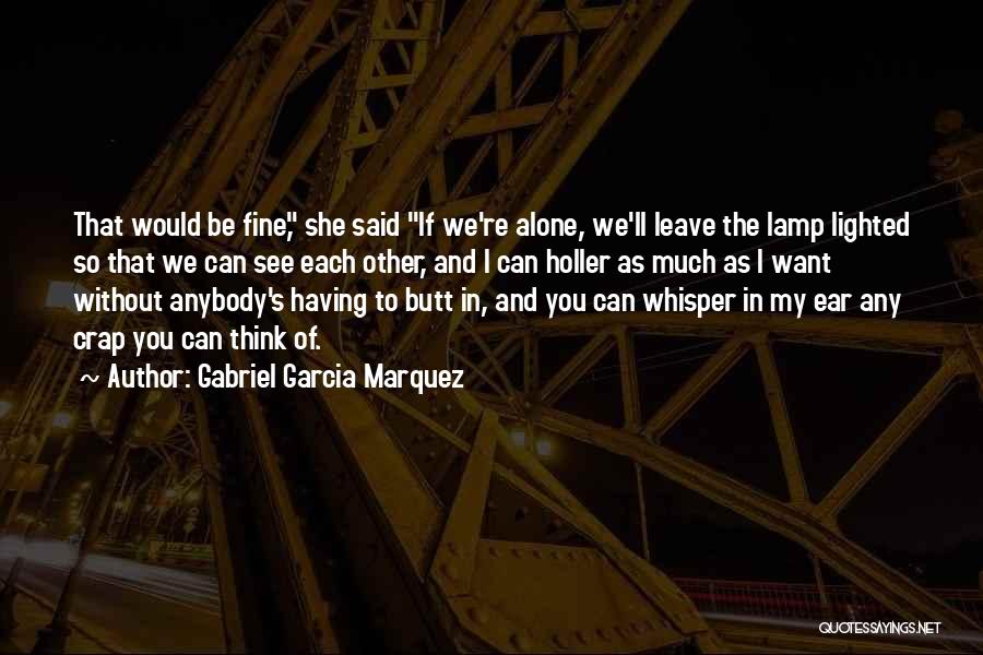 I'm Fine Alone Quotes By Gabriel Garcia Marquez