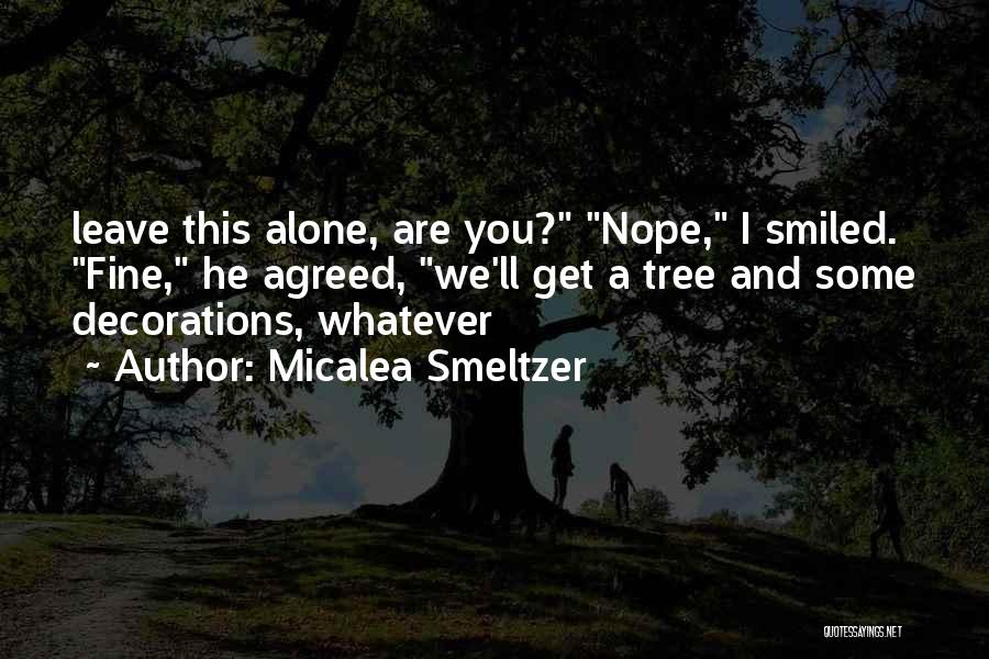 I'm Fine Alone Quotes By Micalea Smeltzer
