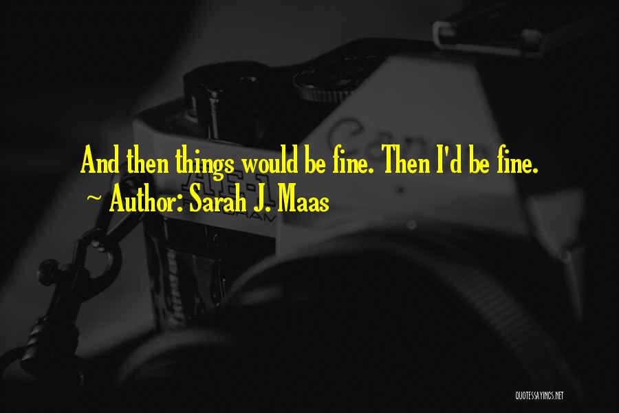 I'm Fine Alone Quotes By Sarah J. Maas