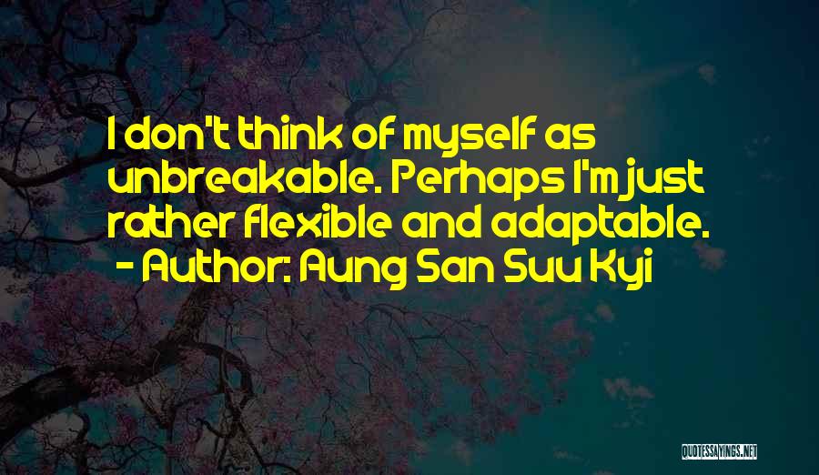 I'm Flexible Quotes By Aung San Suu Kyi