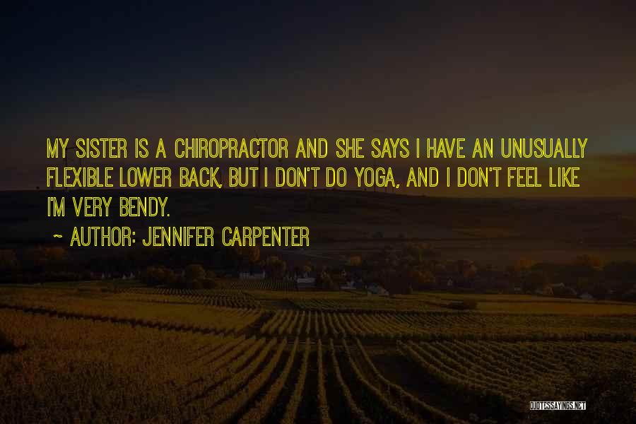I'm Flexible Quotes By Jennifer Carpenter