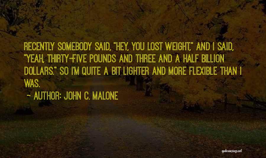 I'm Flexible Quotes By John C. Malone
