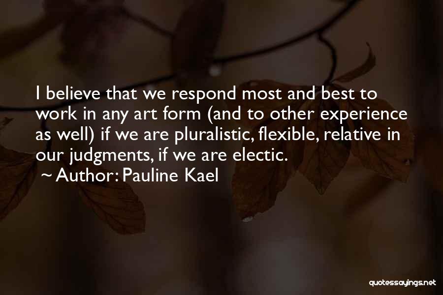 I'm Flexible Quotes By Pauline Kael