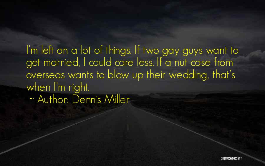 I'm Gay Quotes By Dennis Miller