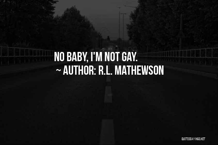 I'm Gay Quotes By R.L. Mathewson