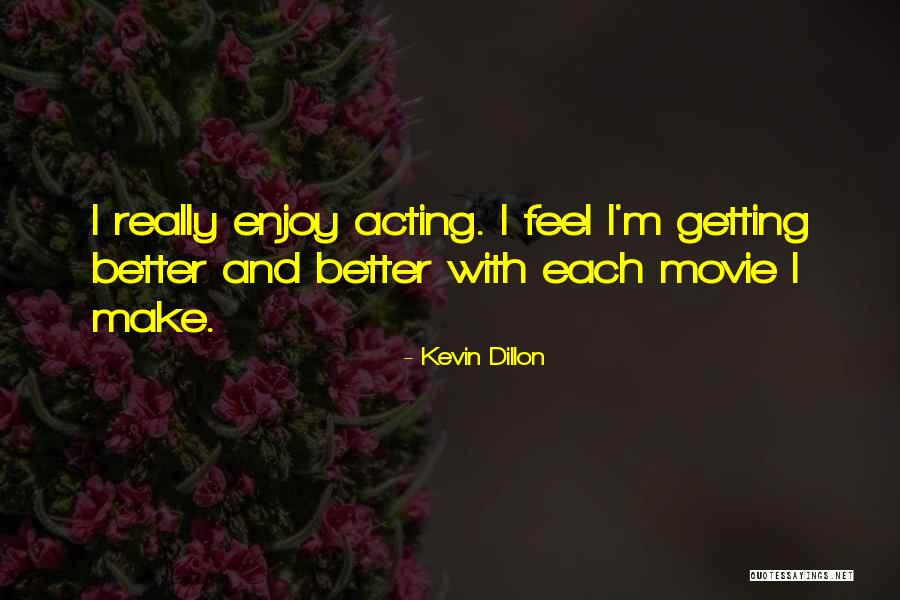 I'm Getting Better Quotes By Kevin Dillon