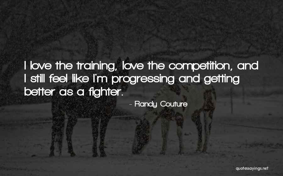 I'm Getting Better Quotes By Randy Couture