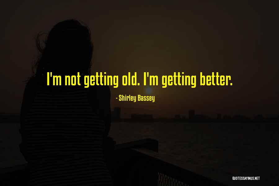 I'm Getting Better Quotes By Shirley Bassey