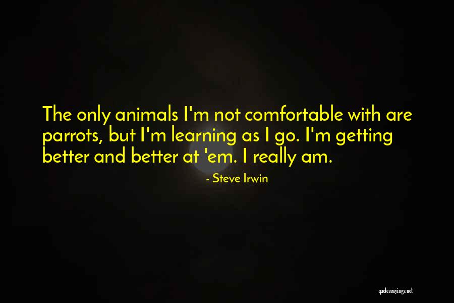 I'm Getting Better Quotes By Steve Irwin