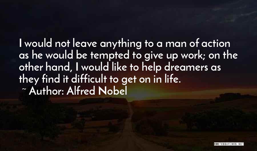 I'm Giving Up On Life Quotes By Alfred Nobel