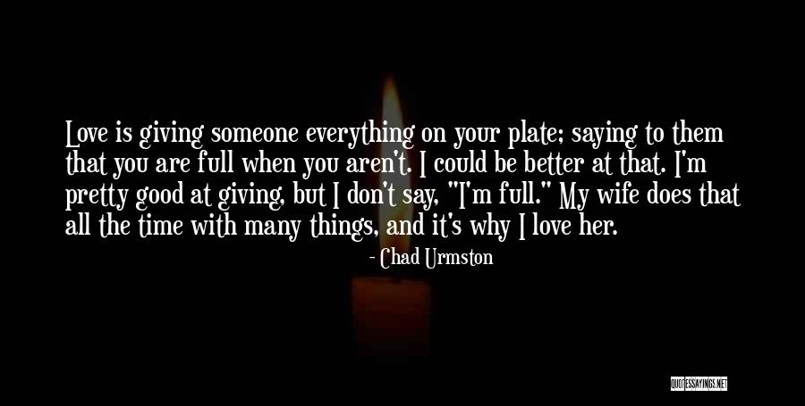 I'm Giving You My Time Quotes By Chad Urmston