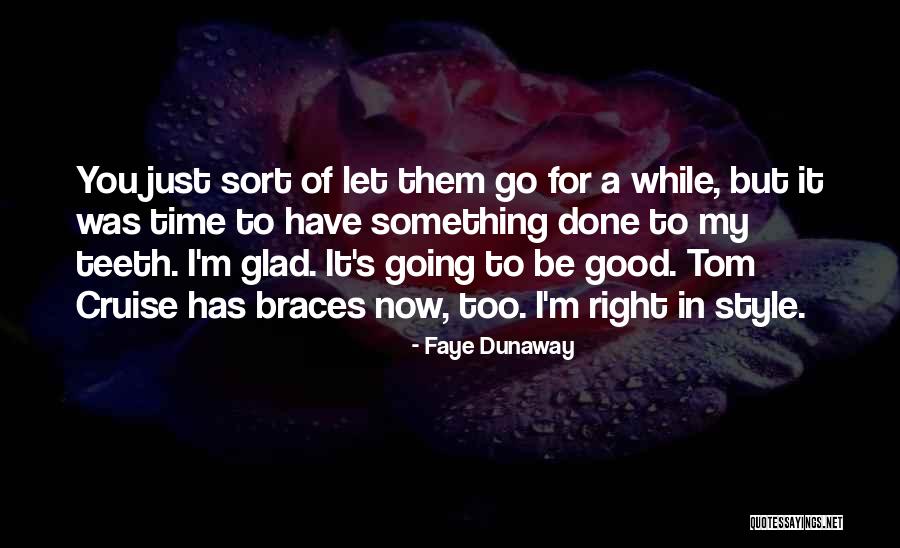 I'm Glad I Have You Quotes By Faye Dunaway I'm Glad I Have You Quotes By Faye Dunaway