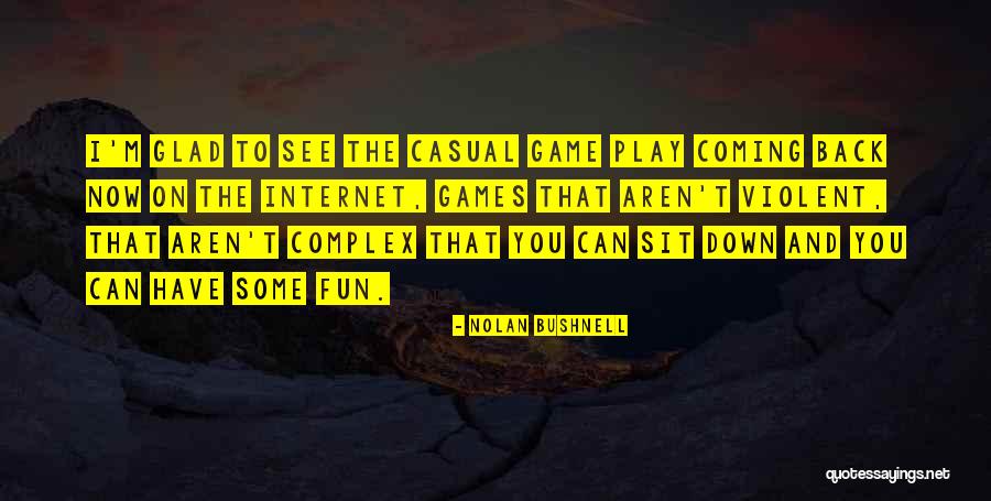 I'm Glad I Have You Quotes By Nolan Bushnell I'm Glad I Have You Quotes By Nolan Bushnell