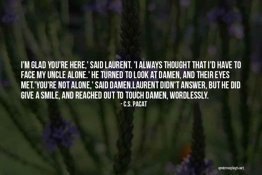 I'm Glad I Met You Love Quotes By C.S. Pacat I'm Glad I Met You Love Quotes By C.S. Pacat