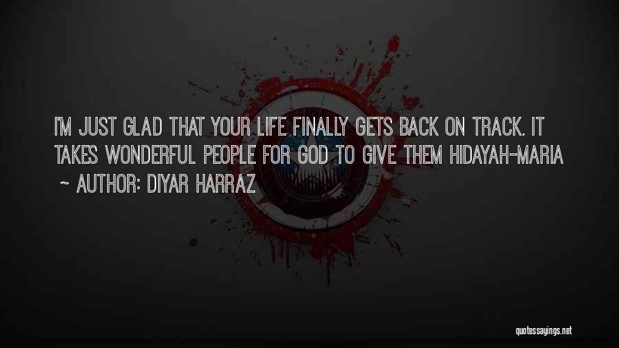 I'm Glad Your Back Quotes By Diyar Harraz