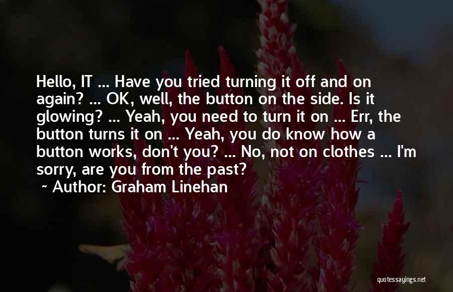 I'm Glowing Quotes By Graham Linehan