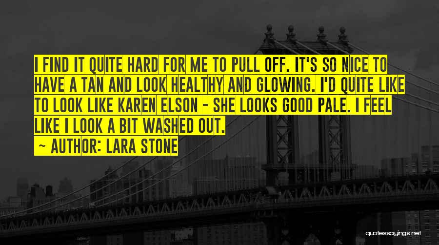I'm Glowing Quotes By Lara Stone