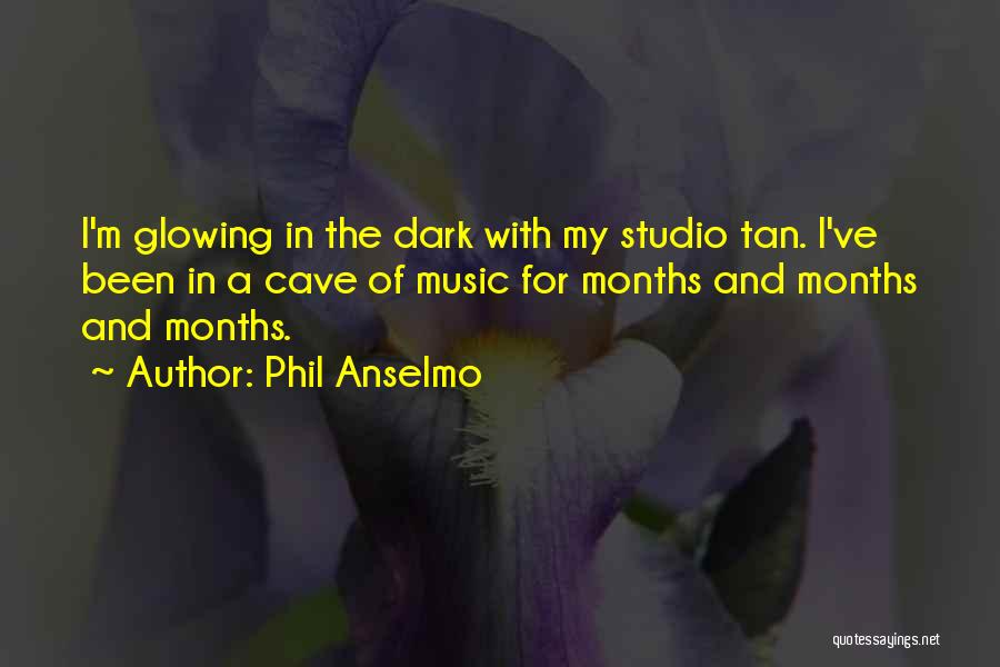 I'm Glowing Quotes By Phil Anselmo