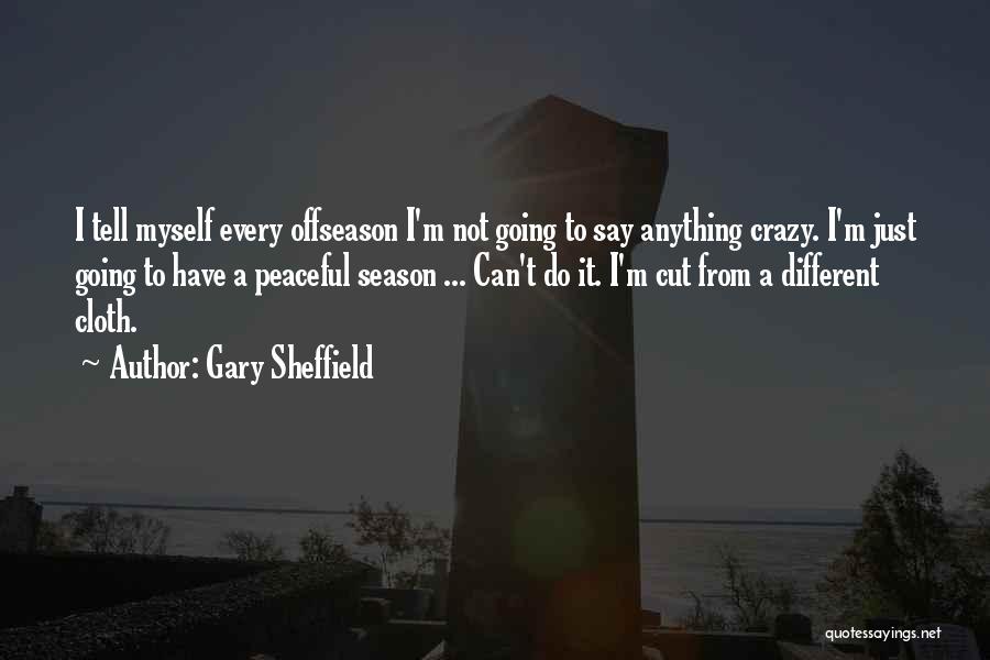 I'm Going Crazy Quotes By Gary Sheffield
