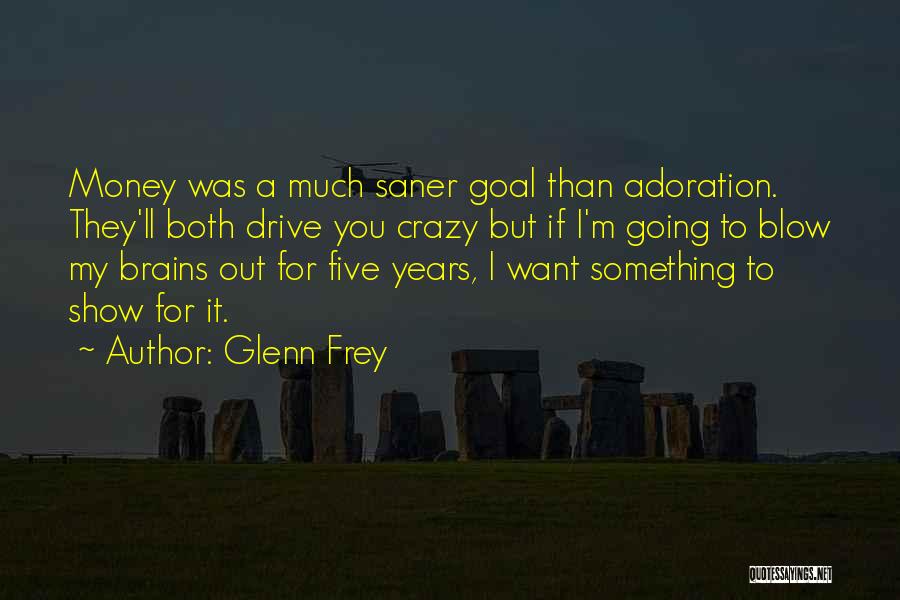 I'm Going Crazy Quotes By Glenn Frey