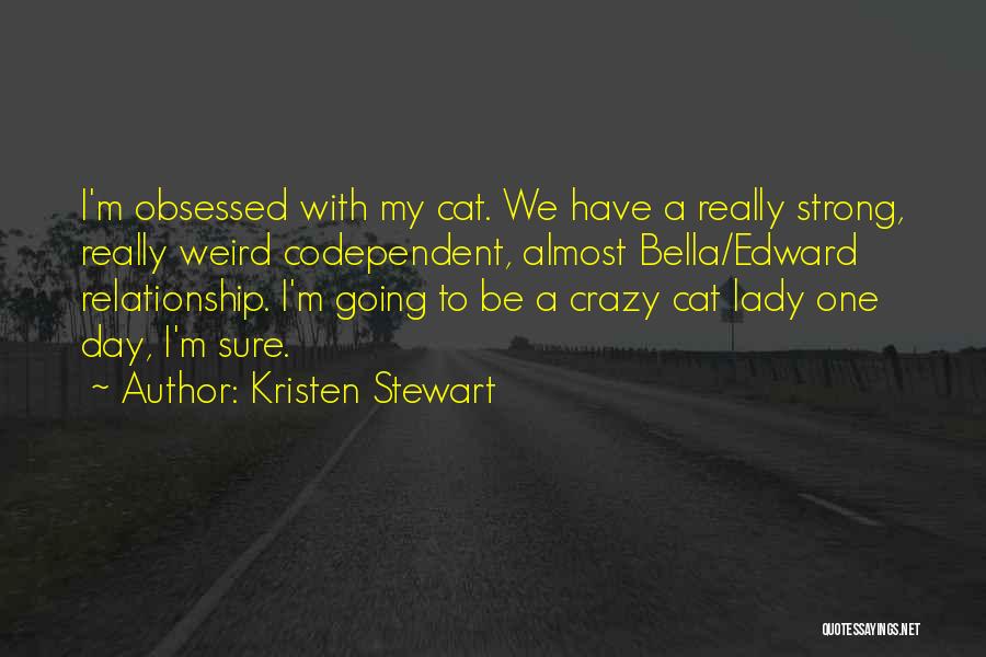 I'm Going Crazy Quotes By Kristen Stewart