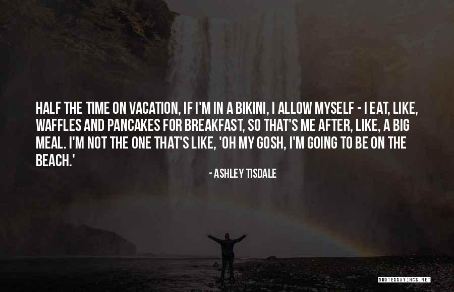 I'm Going On Vacation Quotes By Ashley Tisdale I'm Going On Vacation Quotes By Ashley Tisdale
