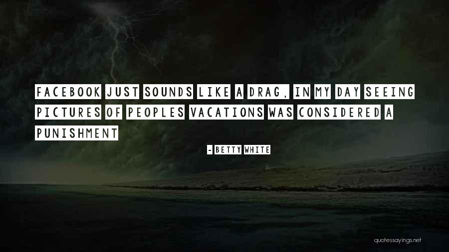 I'm Going On Vacation Quotes By Betty White