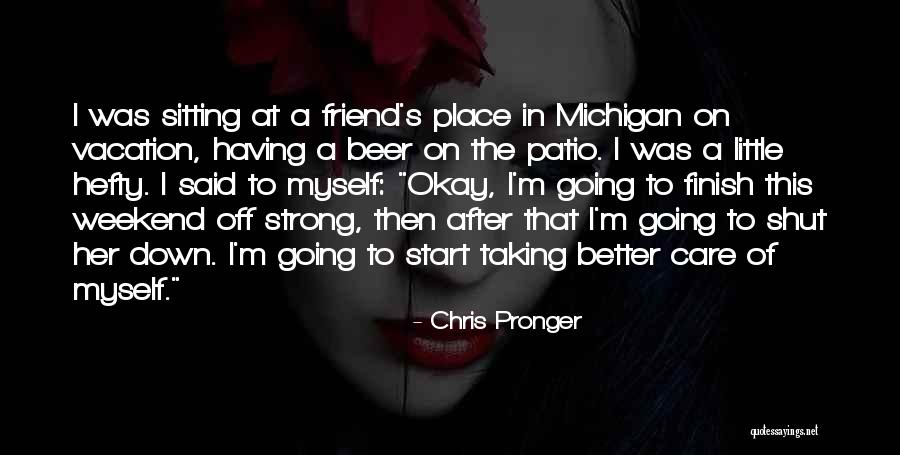 I'm Going On Vacation Quotes By Chris Pronger I'm Going On Vacation Quotes By Chris Pronger
