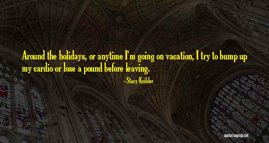 I'm Going On Vacation Quotes By Stacy Keibler