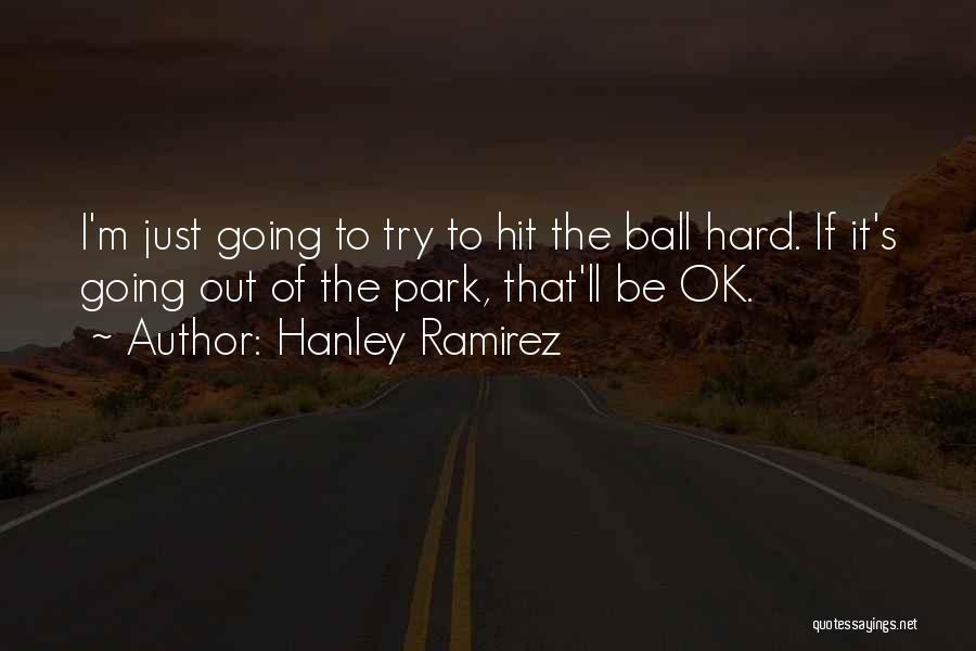 I'm Going To Be Ok Quotes By Hanley Ramirez