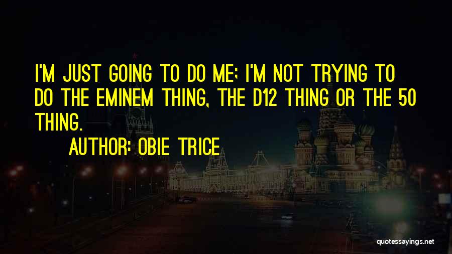 I'm Going To Do Me Quotes By Obie Trice