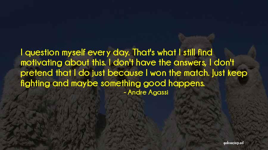 I'm Going To Keep Fighting Quotes By Andre Agassi I'm Going To Keep Fighting Quotes By Andre Agassi